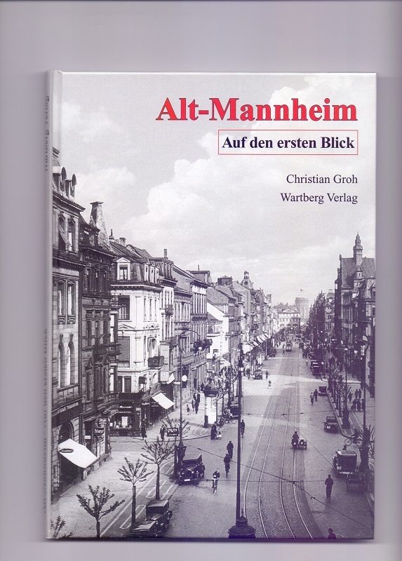 Alt-Mannheim auf den ersten Blick: Historische Aufnahmen. - Groh, Christian