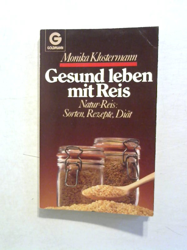 Gesund leben mit Reis. Natur- Reis: Sorte, Rezepte, Diät. - Klostermann, Monika