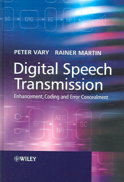Digital Speech Transmission : Enhancement, Coding and Error Concealment - Vary, Peter; Martin, Rainer