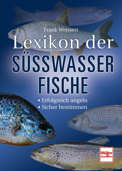 Lexikon der Süßwasserfische : [erfolgreich angeln, sicher bestimmen]. - Weissert, Frank