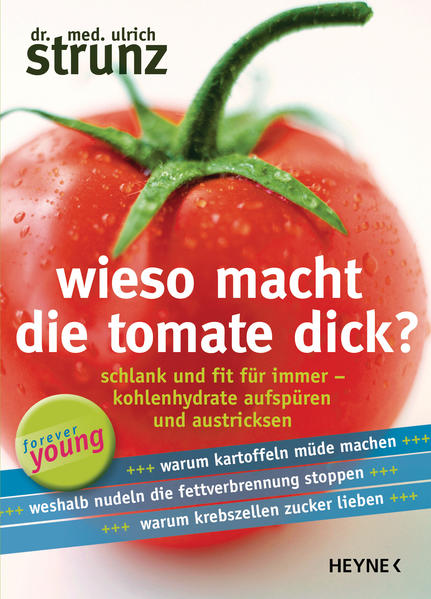 Wieso macht die Tomate dick? : schlank und fit für immer - Kohlenhydrate aufspüren und austricksen. Forever young - Strunz, Ulrich