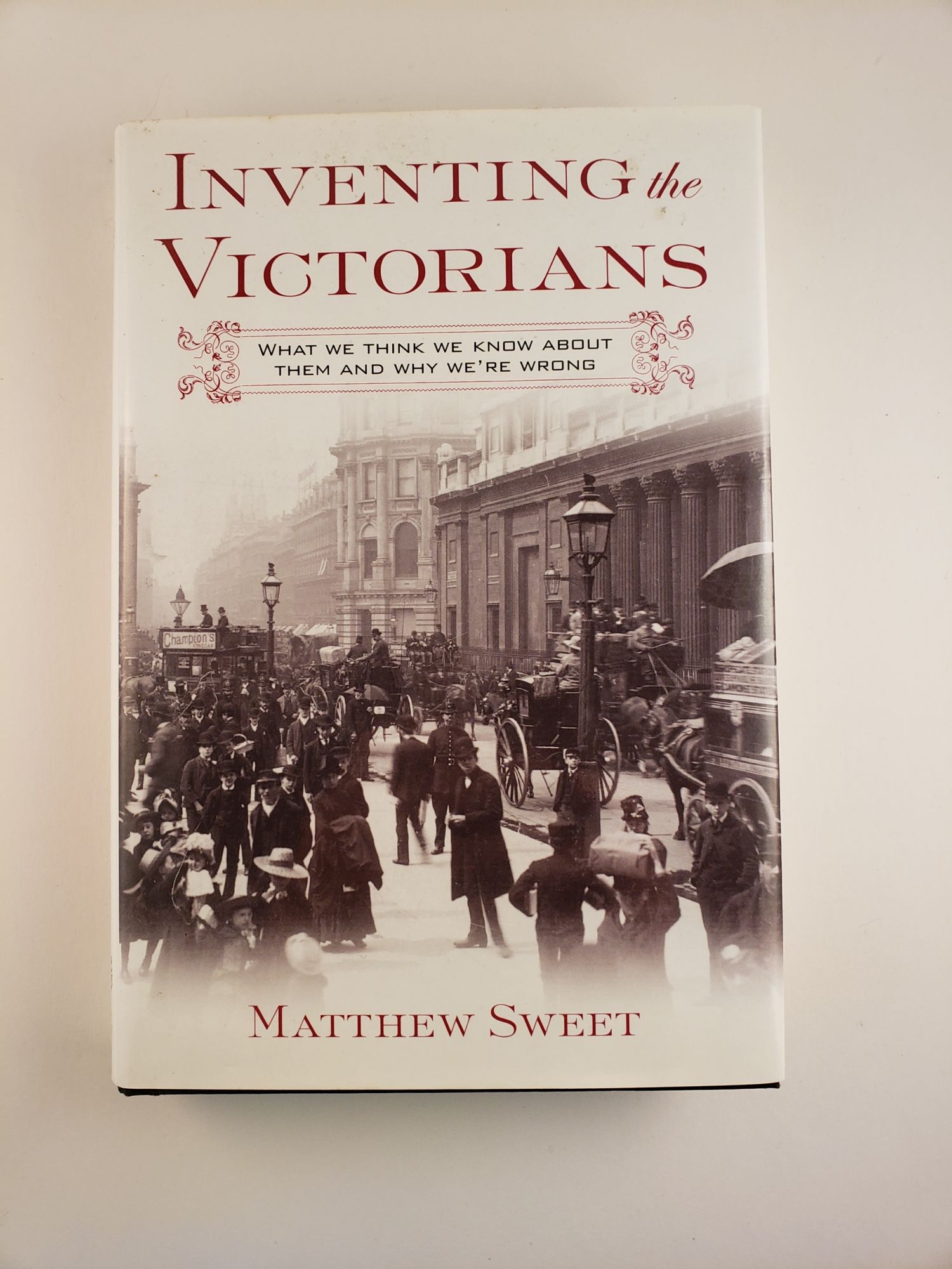 Inventing the Victorians: What We Think We Know About Them and Why We're Wrong - Sweet, Matthew