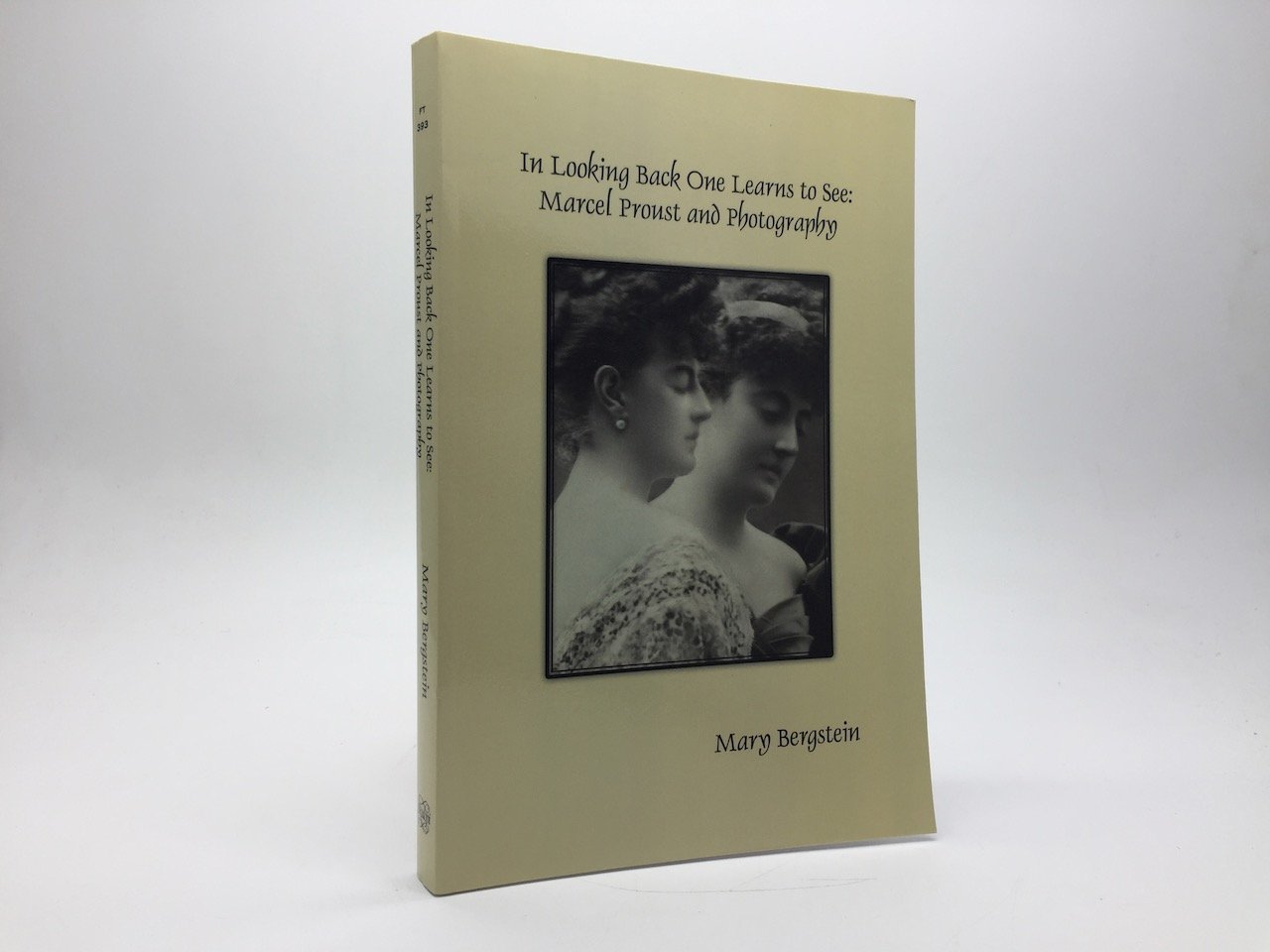 IN LOOKING BACK ONE LEARNS TO SEE: MARCEL PROUST AND PHOTOGRAPHY - BERGSTEIN, Mary