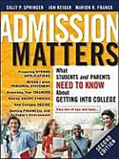 Admission Matters: What Students and Parents Need to Know About Getting into College - Sally P. Springer, Jon Reider, Marion R. Franck