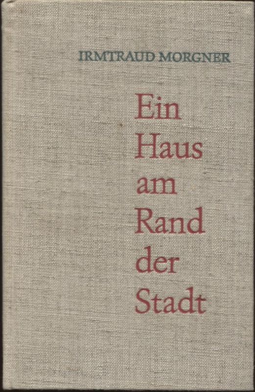 Ein Haus am Rand der Stadt Roman - Morgner, Irmtraud