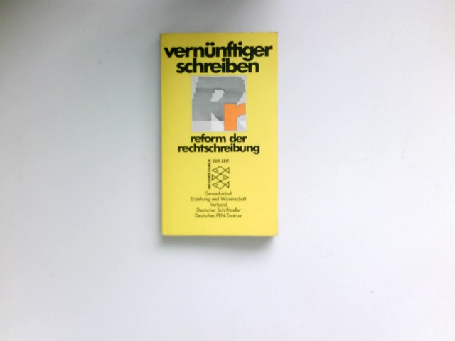 vernünftiger schreiben, reform der rechtschreibung : Ernst Reuter. Verband Dt. Schriftsteller; PEN-Zentrum d. BRD; Gewerkschaft Erziehung u. Wiss / Fischer-Taschenbücher ; 1465 : Informationen z. Zeit - Drewitz, Ingeborg