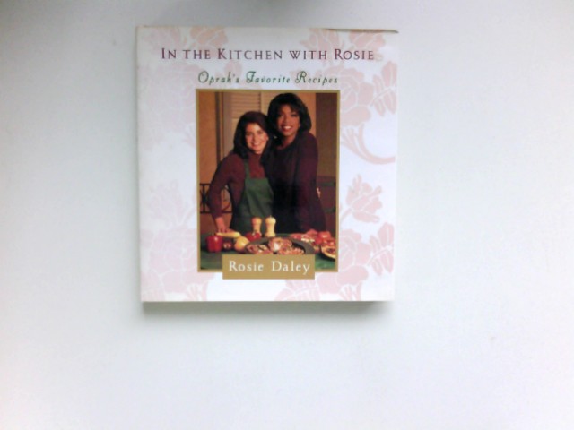 In the Kitchen with Rosie: Oprahs Favorite Recipes - Daley, Rosie