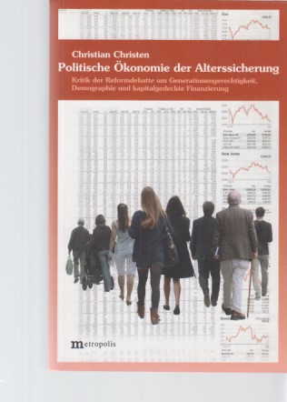 Politische Ökonomie der Alterssicherung : Kritik der Reformdebatte um Generationengerechtigkeit, Demographie und kapitalgedeckte Finanzierung. - Christen, Christian