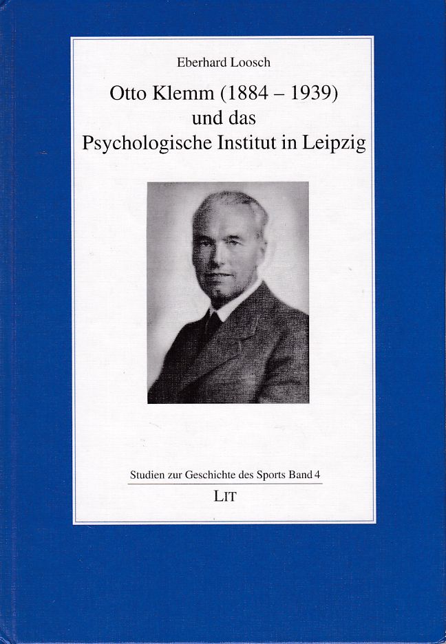 Otto Klemm (1884 - 1939) und das psychologische Institut in Leipzig. Studien zur Geschichte des Sports; Bd. 4. - Loosch, Eberhard