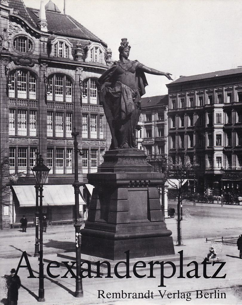 Alexanderplatz. Ein Ort deutscher Geschichte. Hundert Bilder aus zweihundert Jahren - Lemmer, Klaus J.