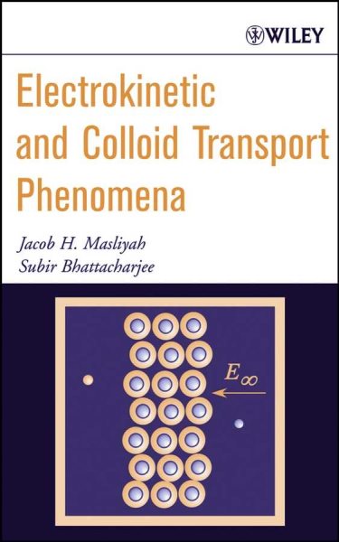 Electrokinetic and Colloid Transport Phenomena - Masliyah, Jacob H.; Bhattacharjee, Subir