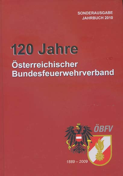 120 Jahre Österreichischer Bundesfeuerwehrverband 1889 - 2009 - Österreichischer Bundesfeuerwehrverband [Hrsg.] und Josef Buchta