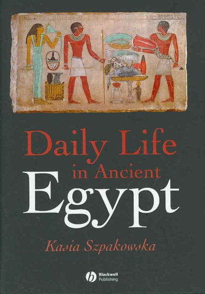 Daily Life in Ancient Egypt : Recreating Lahun - Szpakowska, Kasia