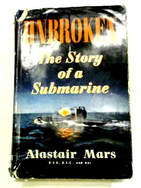 Unbroken: The Story Of A Submarine - Alastair Mars