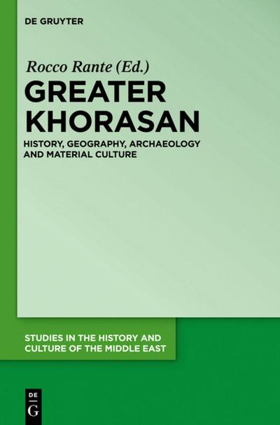 Greater Khorasan : History, Geography, Archaeology and Material Culture - Rocco Rante
