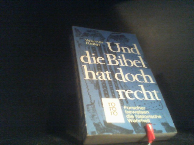 Und die Bibel hat doch recht : Forscher beweisen die historische Wahrheit. Werner Keller / Rororo ; 6614 : rororo-Sachbuch - Keller, Werner und Joachim (Mitwirkender) Rehork