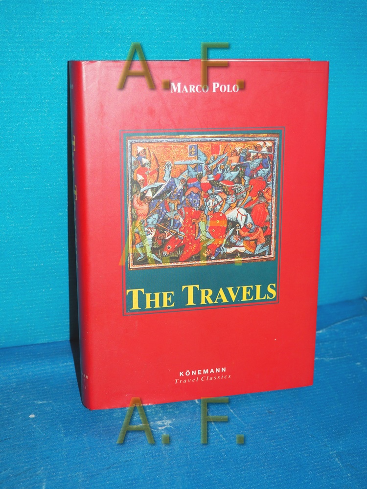 The travels : (description of the world). Marco Polo. The transl. of William Marsden (1818) in the rev. version by Thomas Wright (1854) / Könemann travel classics - Polo, Marco and Thomas (Mitwirkender) Wright