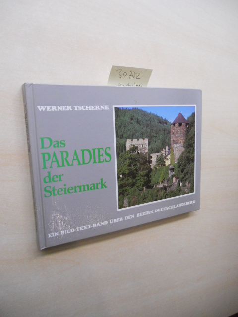 Das Paradies der Steiermark. Ein Bild-Text-Band über den Bezirk Deutschlandsberg. - Tscherne, Werner