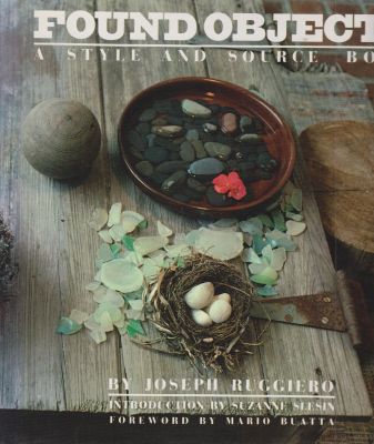 Found Objects, A Style and Source Book by Ruggiero, Joseph Found Objects, A Style and Source Book by Ruggiero, Joseph