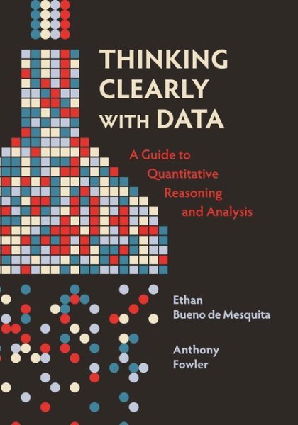 thinking-clearly-with-data-a-guide-to-quantitative-reasoning-and-analysis-by-de-mesquita