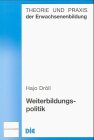 Weiterbildungspolitik : politische Positionen zum vierten Bildungssektor ; ein Überblick. Theorie und Praxis der Erwachsenenbildung, - Dröll, Hajo