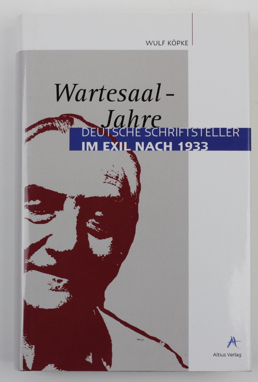 Wartesaal-Jahre: Deutsche Schriftsteller im Exil nach 1933 - Köpke, Wulf