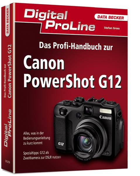 Das Profi-Handbuch zur Canon PowerShot G12 : [alles, was in der Bedienungsanleitung zu kurz kommt ; Spezialtipps: G12 als Zweitkamera zur DSLR nutzen]. Digital ProLine - Gross, Stefan