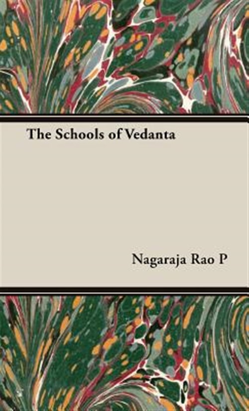 Schools of Vedanta - P., Nagaraja Rao