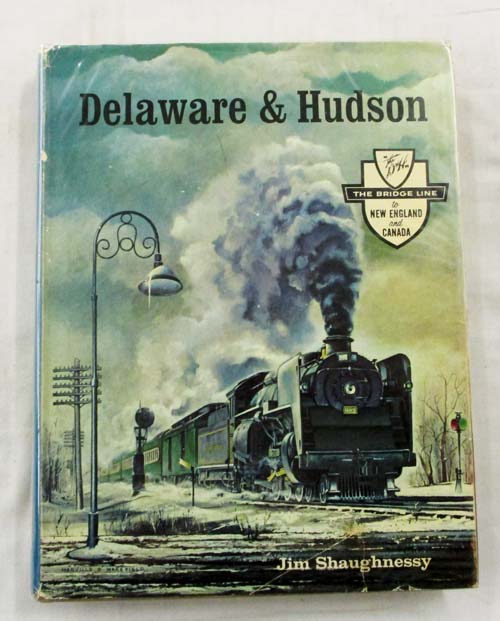 Delaware & Hudson. The history of an important railroad whose antecedent was a canal network to transport coal - Shaughnessy, Jim