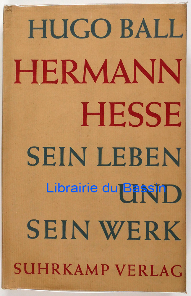 Hermann Hesse Sein Leben und sein Werk - Hugo Ball