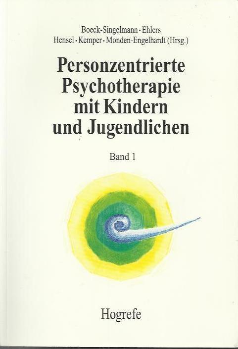 Personzentrierte Psychotherapie mit Kindern und Jugendlichen 1 : Grundlagen und Konzepte - Boeck-Singelmann, Claudia; Hensel, Thomas; Ehlers, Beate; Kemper, Franz ; Monden-Engelhardt, Christiane