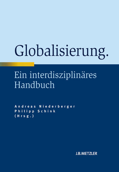 Globalisierung : ein interdisziplinäres Handbuch. - Niederberger, Andreas und Philipp Schink (Hg.)