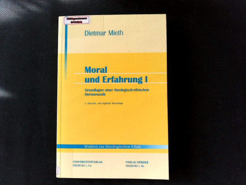 Moral und Erfahrung I. Grundlagen einer theologisch-ethischen Hermeneutik. Studien zur theologischen Ethik ; 2. - Mieth, Dietmar,