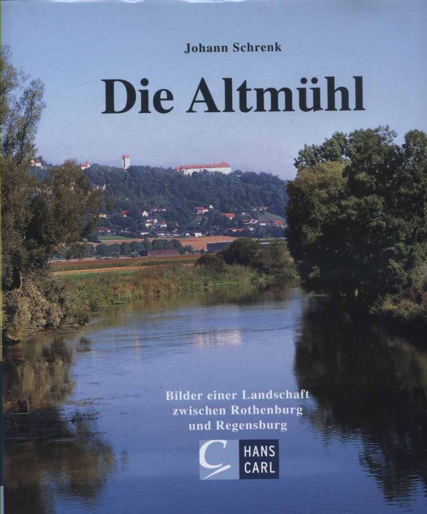Die Altmühl : Bilder einer Landschaft zwischen Rothenburg und Regensburg. - Schrenk, Johann