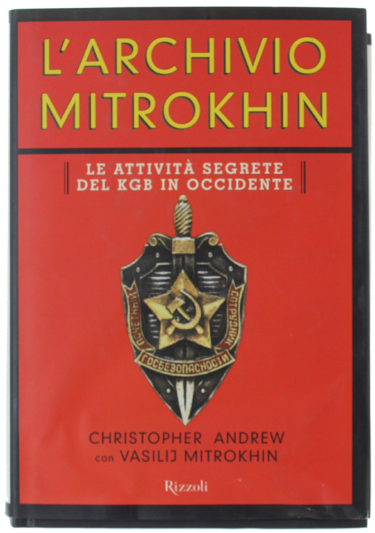 L'ARCHIVIO MITROKHIN. Le attività segrete del KGB in Occidente. Con un'appendice sui documenti dell'Archivio Mitrokhin in Italia.: - Andrew Christopher, Mitrokhin Vasilij.