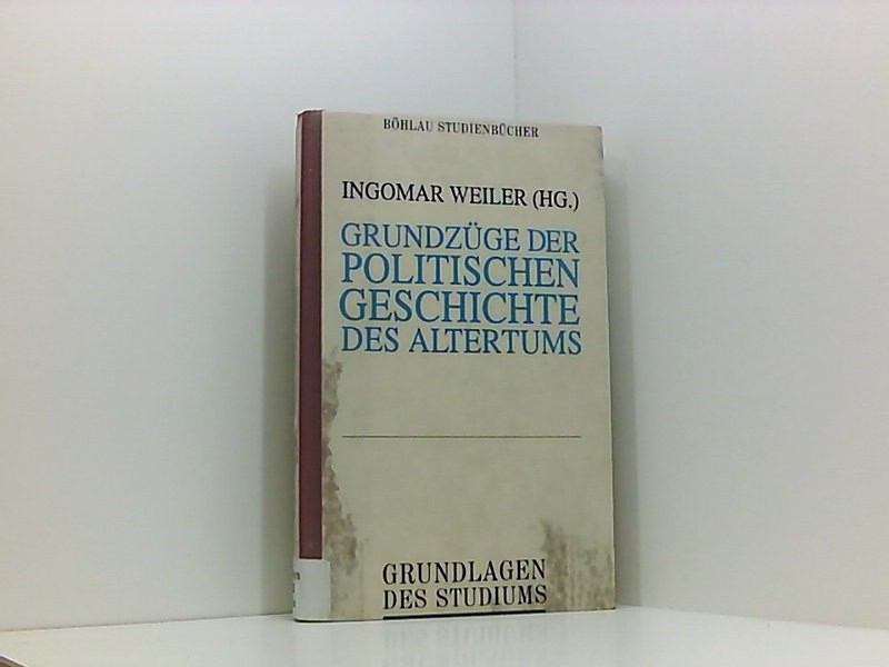 Grundzüge der politischen Geschichte des Altertums - Weiler, Ingomar, Heribert Aigner Georg Doblhofer u. a.