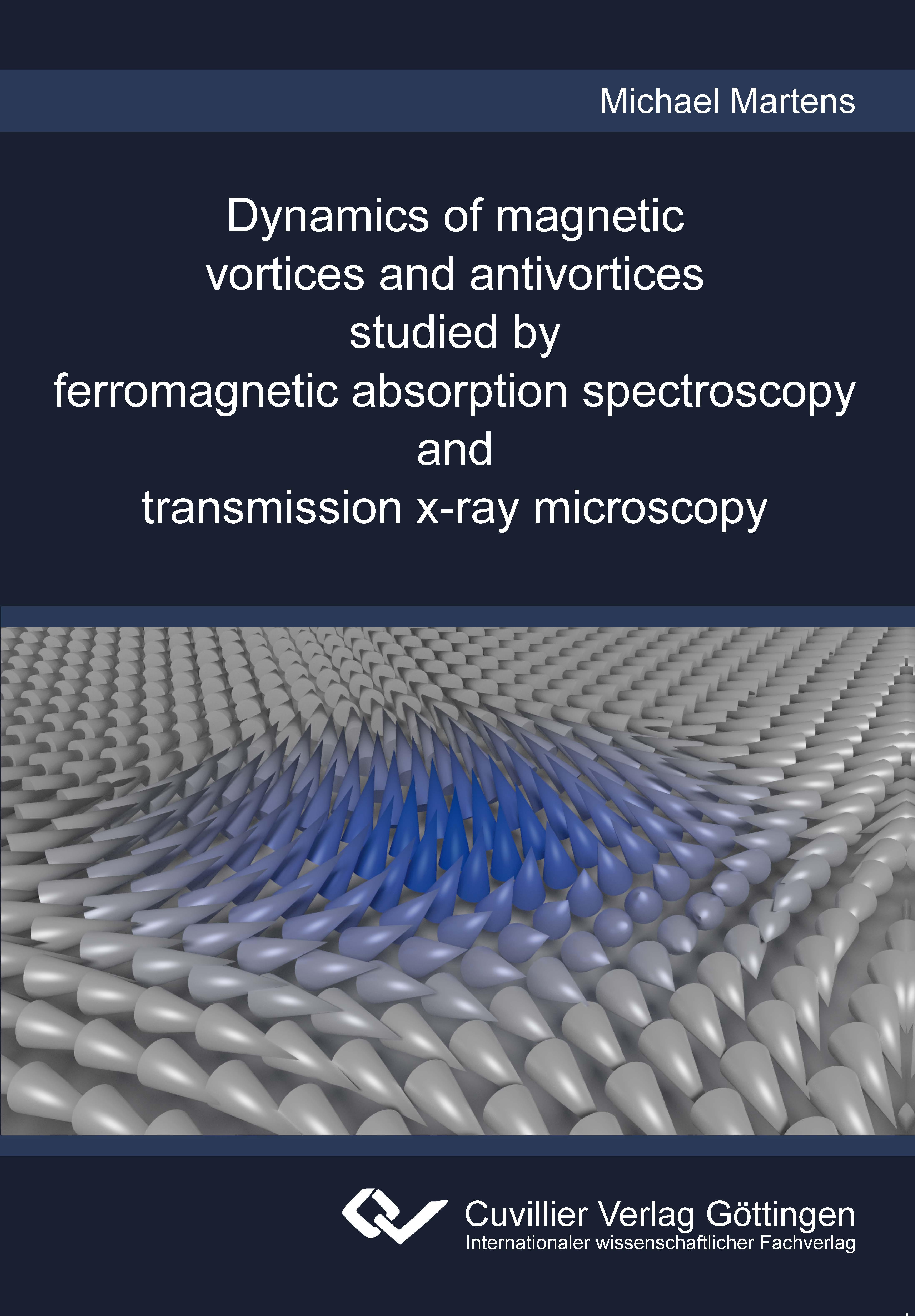 Dynamics of magnetic vortices and antivortices studied by ferromagnetic absorption spectroscopy and transmission x-ray microscopy - Martens, Michael