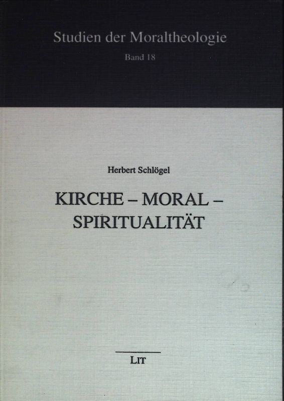 Kirche - Moral - Spiritualität Studien der Moraltheologie Band 18 - Schlögel, Herbert