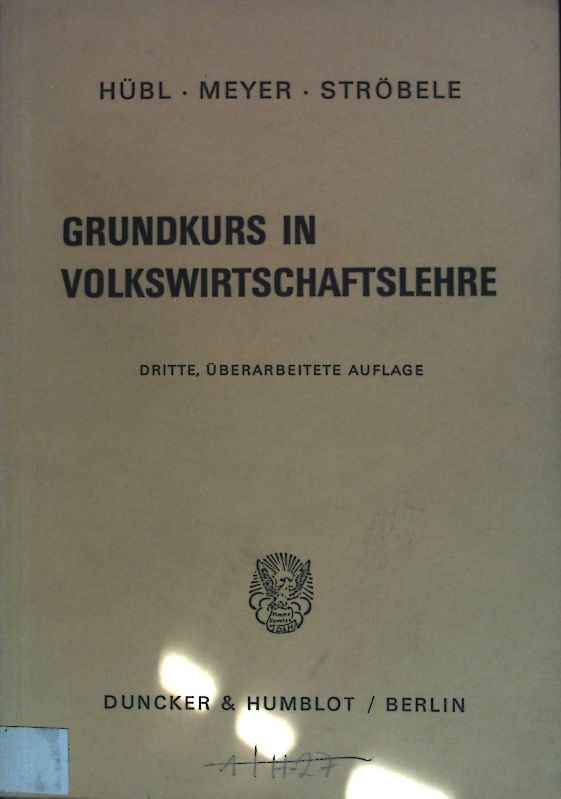 Grundkurs in Volkswirtschaftslehre. - Hübl, Lothar, Wolfgang Meyer und Wolfgang Ströbele