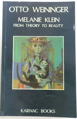 Melanie Klein: From Theory to Reality - Weininger, Otto