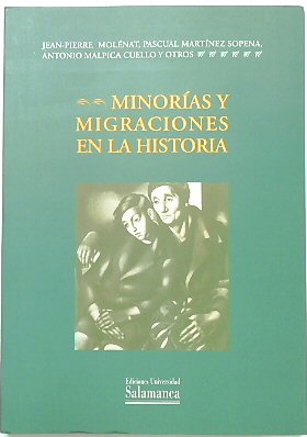 MINORIAS Y Migraciones En La Historia (Acta Salmanticensia Estudios HISTORICOS & GEOGRAFICOS) - MOLENAT, Jean-Pierre (et al.)