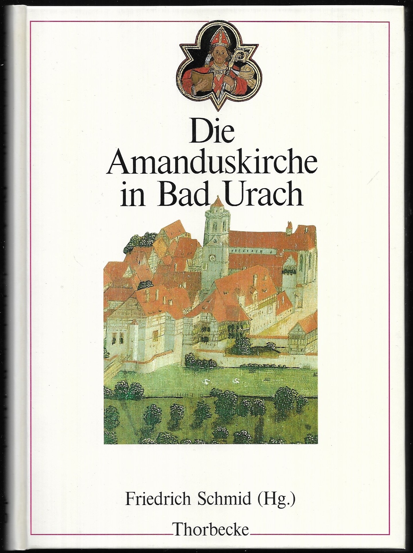 Die Amanduskirche in Bad Urach. Herausgegeben im Auftrag des Vereins zur Erhaltung der Amanduskirche e.V. - SCHMID, Friedrich (Hrsg.)