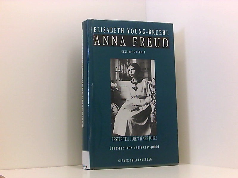 Anna Freud, Tl.1, Die Wiener Jahre: Eine Biographie (Reihe Frauenforschung) - Elisabeth, Young-Bruehl