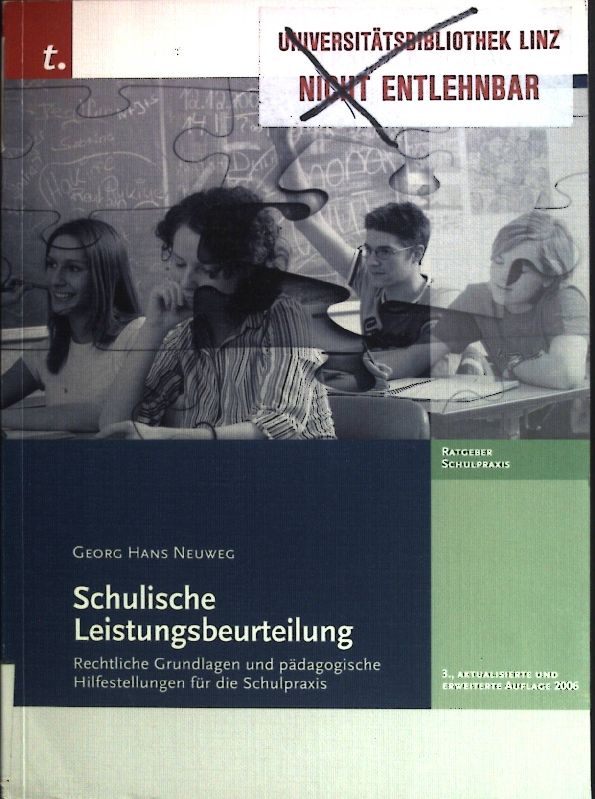 Schulische Leistungsbeurteilung : rechtliche Grundlagen und pädagogische Hilfestellungen für die Schulpraxis. Ratgeber Schulpraxis - Neuweg, Georg Hans