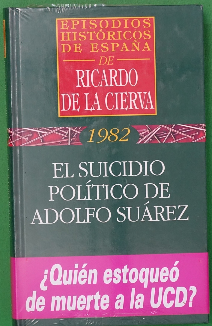 El suicidio político de Adolfo Suárez - Cierva, Ricardo de la