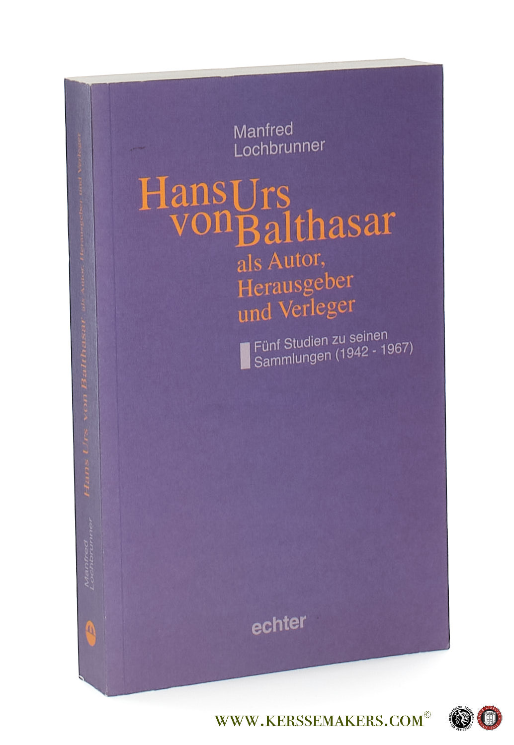 Hans Urs von Balthasar als Autor, Herausgeber und Verleger. Fünf Studien zu seinen Sammlungen (1942-1967). - Lochbrunner, Manfred.