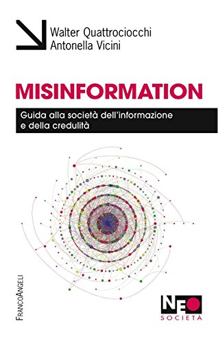 Misinformation Guida alla società dell'informazione e della credulità - Walter Quattrociocchi, Antonella Vicini