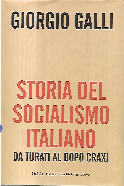 Storia del socialismo italiano : da Turati al dopo Craxi - Galli Giorgio