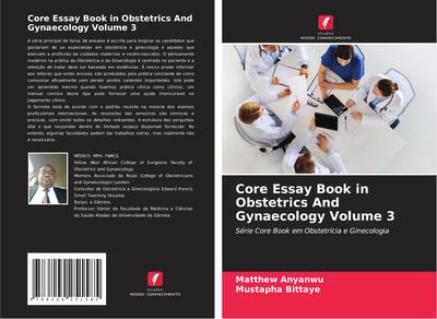 Core Essay Book in Obstetrics And Gynaecology Volume 3 : Série Core Book em Obstetrícia e Ginecologia - Matthew Anyanwu