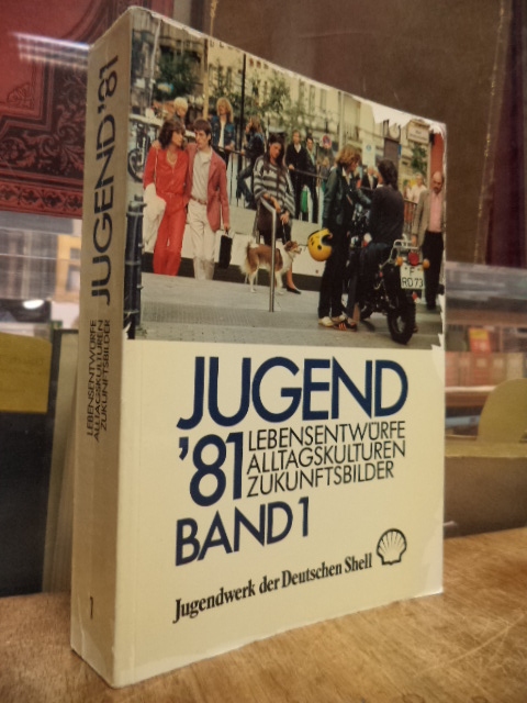 Jugend '81[einundachtzig] - Lebensentwürfe, Alltagskulturen, Zukunftsbilder, Band 1 (von 3), - Jugendwerk der Deutschen Shell / Arthur Fischer (Leiter der Studie)